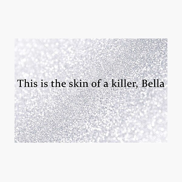 Item preview, This is the Skin of a Killer, Bella  designed and sold by toastybeverage.