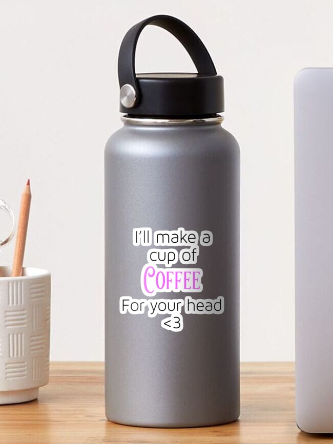 I Ll Make A Cup Of Coffee For Your Head Sticker By Amy Elise Redbubble