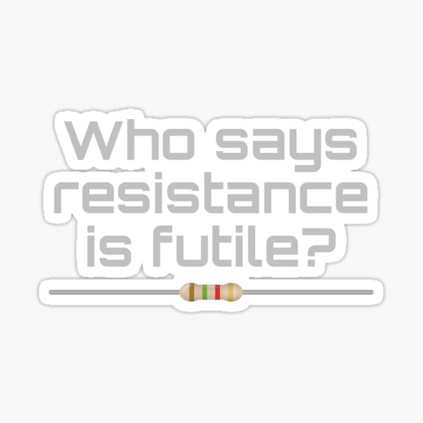 Who Says Resistance Is Futile Sticker For Sale By Thequester Redbubble 