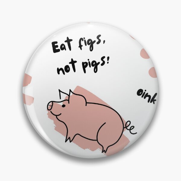 Item preview, Eat Figs, Not Pigs! | Go Vegan | Oink Oink | Love Me designed and sold by EarlessPierre.
