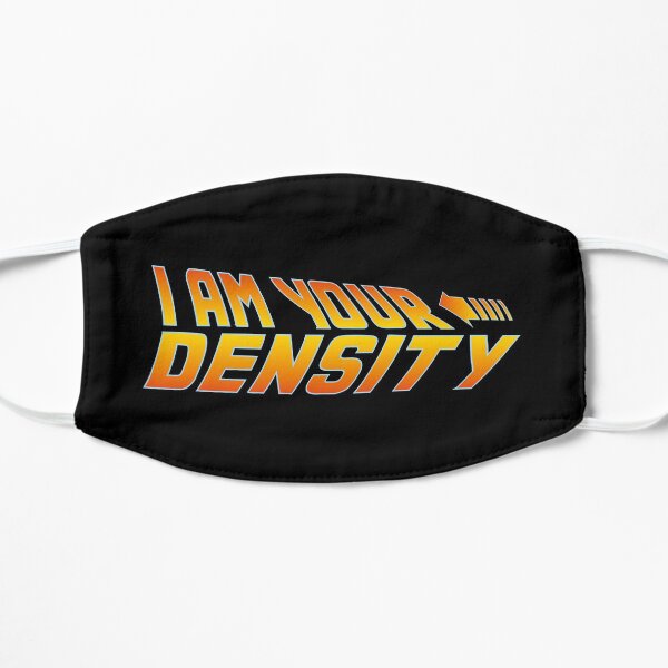 I Am Your Density BTTF Flat Mask