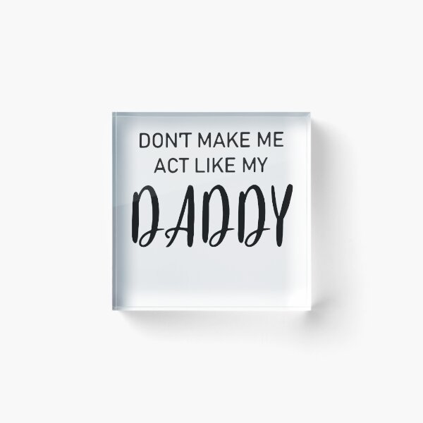 Item preview, DON'T MAKE ME ACT LIKE MY DADDY designed and sold by davidcocatch.