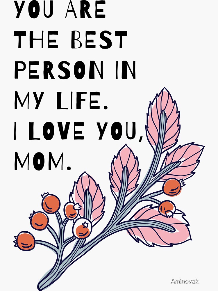 you-are-the-best-person-in-my-life-i-love-you-mom-sticker-by