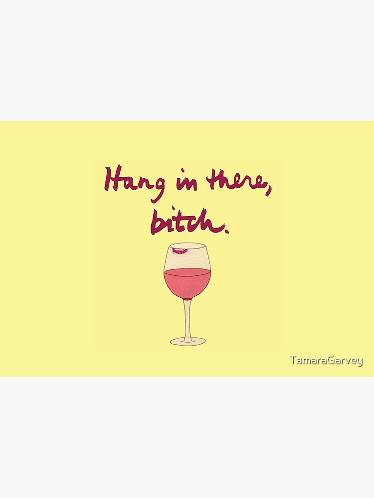 Hang in there, Bitch by TamaraGarvey