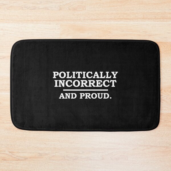 Item preview, Political incorrect and Proud Sarcasm Sarcastic designed and sold by losttribe.