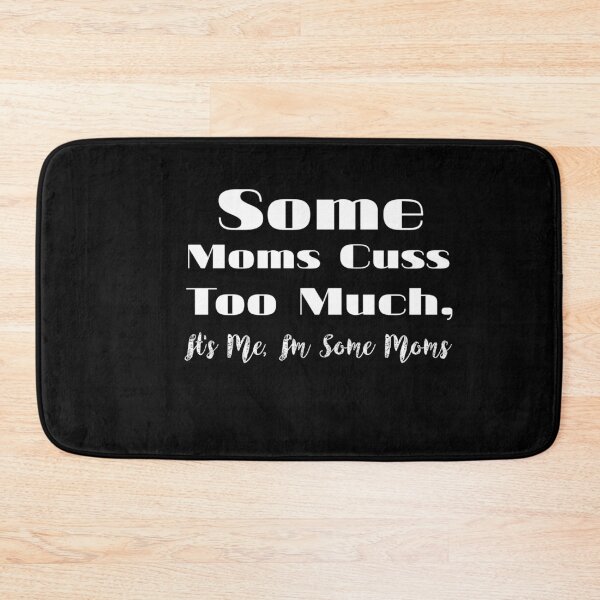 Item preview, Some Moms Cuss Too Much, It's Me, I'm Some Moms designed and sold by sasijaya.