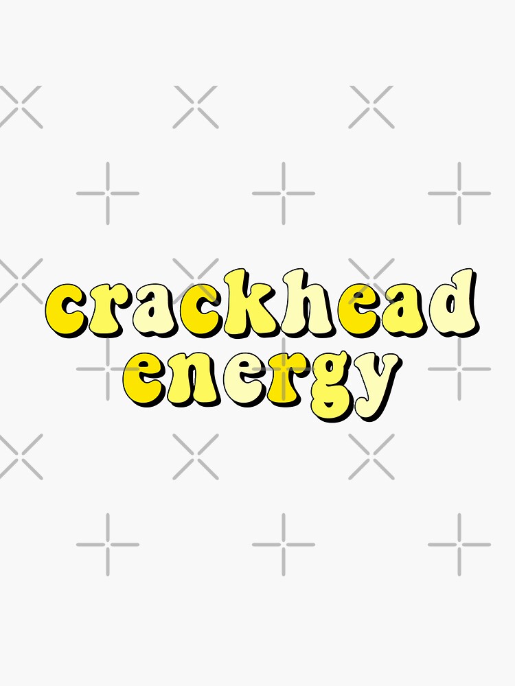 Crackhead Energy Sticker For Sale By Charislit Redbubble 8194