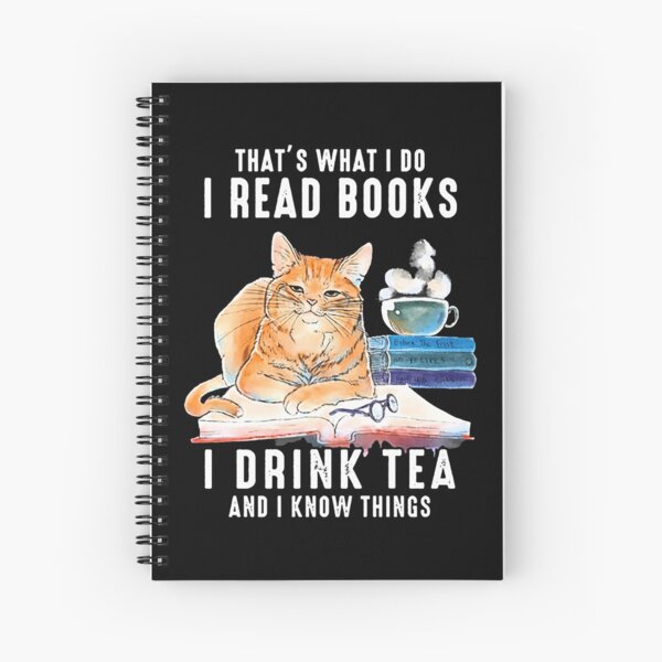 That's What I Do I Read Books i drink tea and i know things cat lover gifts Spiral Notebook