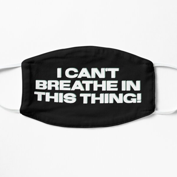 I can't breathe in this thing! Mask