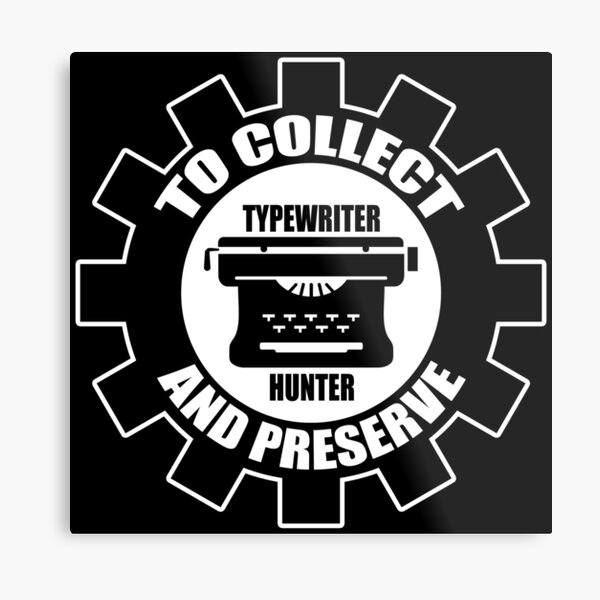 To Collect and Preserve - Typewriter Hunter Metal Print