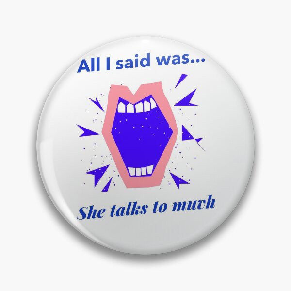 Item preview, All I said  Was she talks to much! designed and sold by Got-Ya-Bak.
