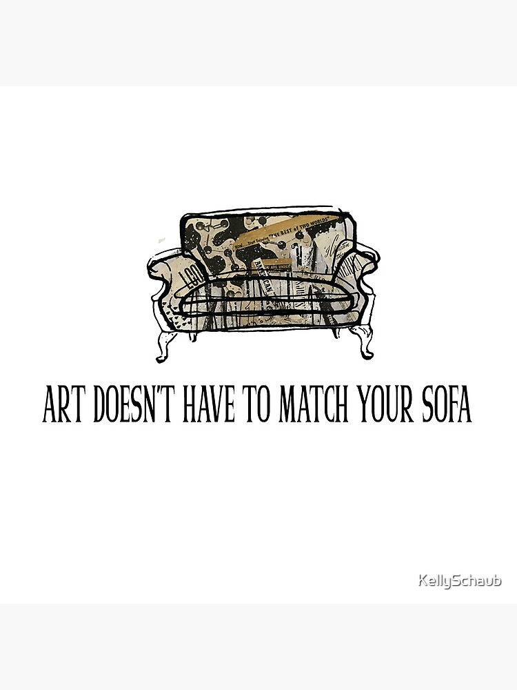 Art Doesn't Have to Match Your Sofa by KellySchaub