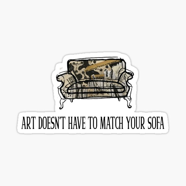 Art Doesn't Have to Match Your Sofa Sticker