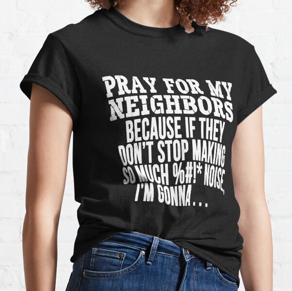 Hate My Neighbor Gifts Merchandise For Sale Redbubble