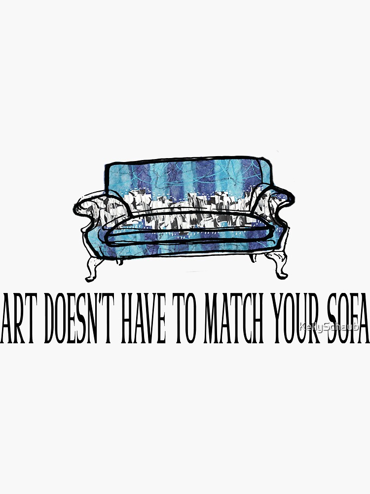 Art Doesn't Have to Match Your Sofa by KellySchaub