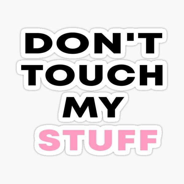 Don T Touch My Stuff Laptop Decals Cute Macbook Sticker For Sale By Justt Redbubble