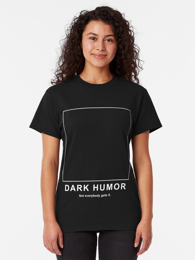 "Dark Humor" Tshirt by OffensiveFun Redbubble