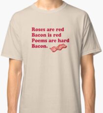 Roses Are Red, Bacon. Classic T-Shirt