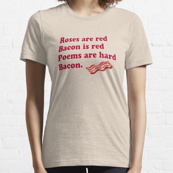 Roses Are Red, Bacon. Essential T-Shirt