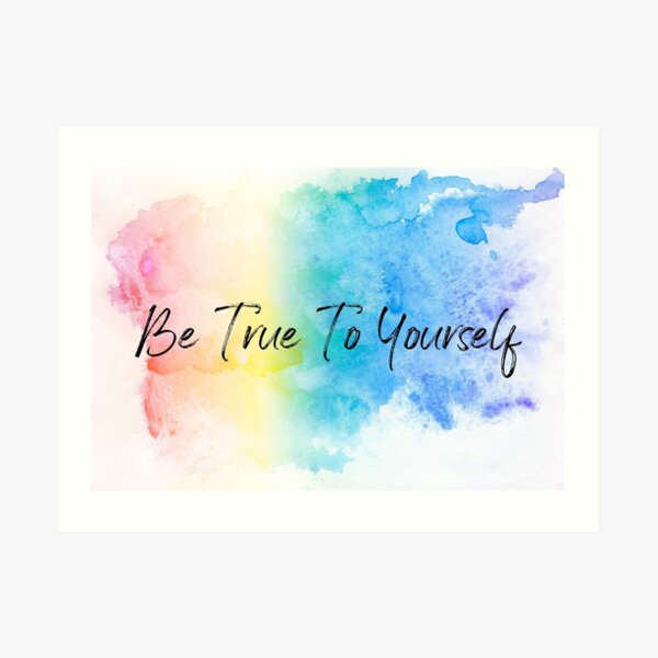 Be True To Yourself Art Print