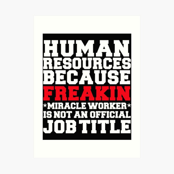 Human Resources because Miracle Worker not a job title HR Art Print