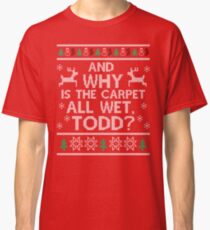 And why is the carpet all wet, Todd? Classic T-Shirt