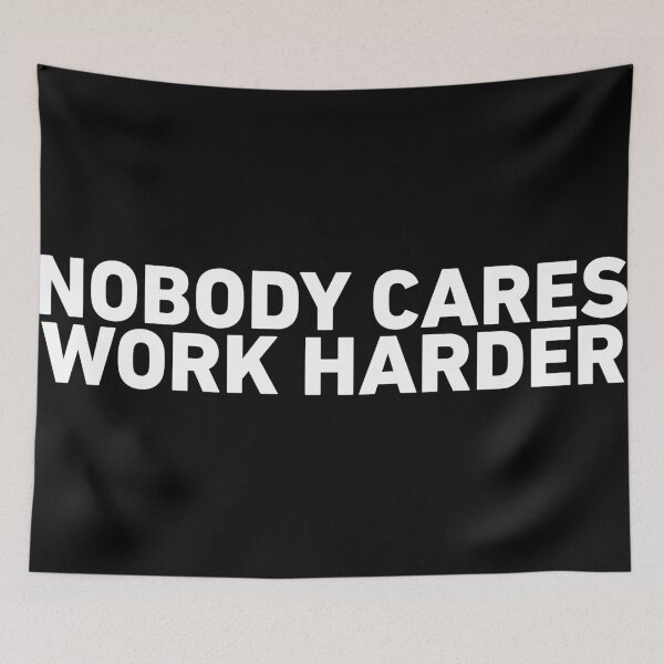 Item preview, Nobody Cares work Harder designed and sold by BeyondTheDeck.
