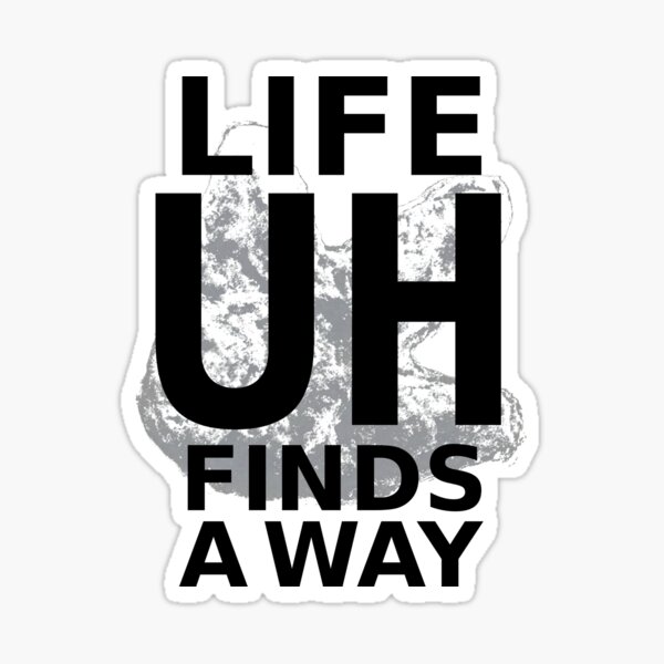 Life Finds A Way Stickers Redbubble