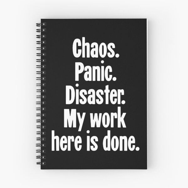 Item preview, Chaos. Panic. Disaster. My Work Here Is Done. designed and sold by Good-Looking Corpse.