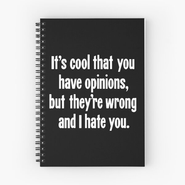Item preview, It's Cool That You Have Opinions, But They're Wrong And I Hate You. designed and sold by Good-Looking Corpse.