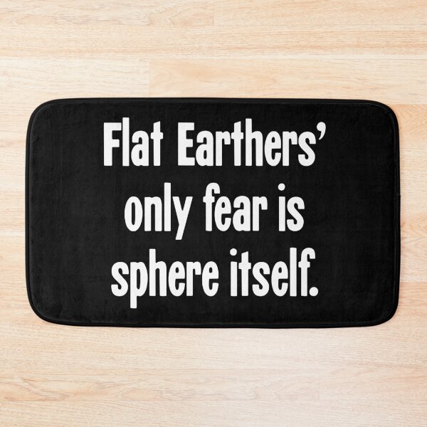 Item preview, Flat Earthers' Only Fear Is Sphere Itself designed and sold by Good-Looking Corpse.