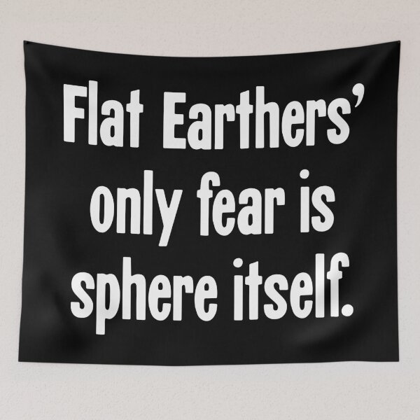 Item preview, Flat Earthers' Only Fear Is Sphere Itself designed and sold by Good-Looking Corpse.