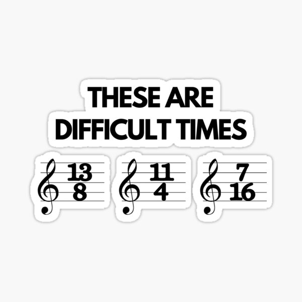 These Are Difficult Times Funny Musician Teacher Pun Sticker
