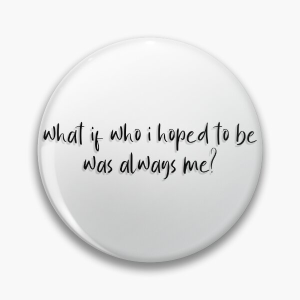 Item preview, what if who i hoped to be was always me? designed and sold by liam-tipper.