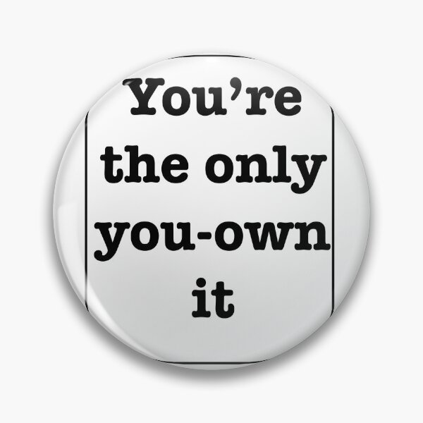 Item preview, you're the only you-own it quote designed and sold by RoseJ2325.