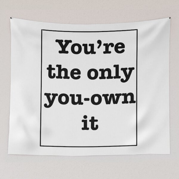 Item preview, you're the only you-own it quote designed and sold by RoseJ2325.