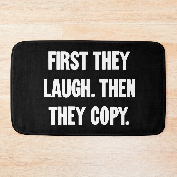 Item preview, First They Laugh. Then They Copy. designed and sold by Good-Looking Corpse.