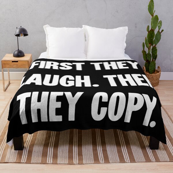 Item preview, First They Laugh. Then They Copy. designed and sold by Good-Looking Corpse.