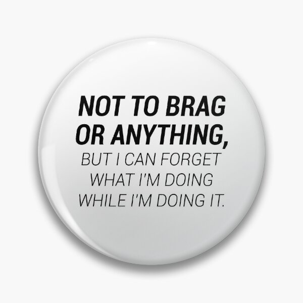 Item preview, Forgetful Bragger: I Can Forget What I'm Doing While I'm Doing It designed and sold by T-shirt For You.