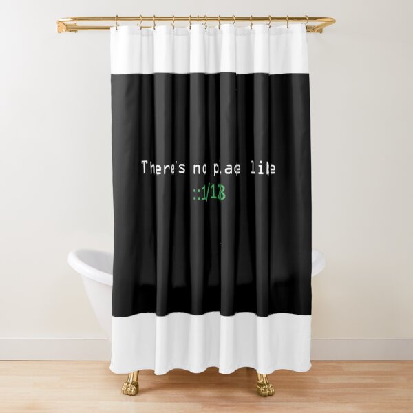 THERE IS NO PLACE LIKE Shower Curtain