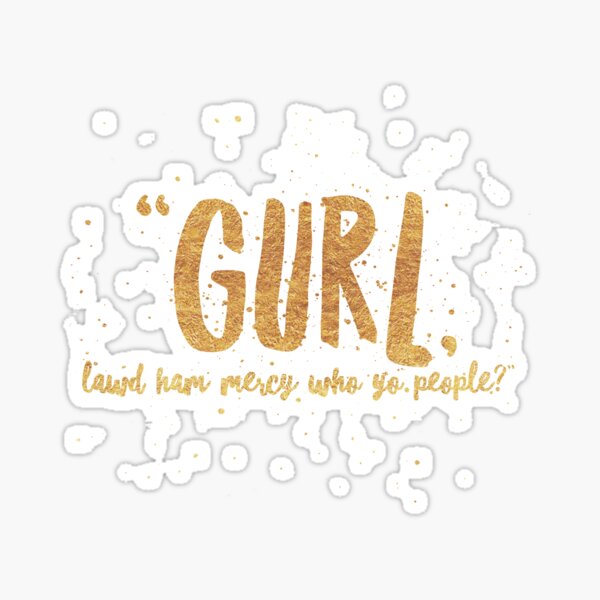 Gurl, Lawd Ham Mercy Sticker