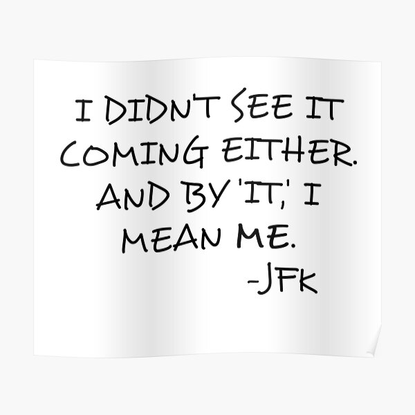 "Clone high JFK quote" Poster by xagta10 Redbubble