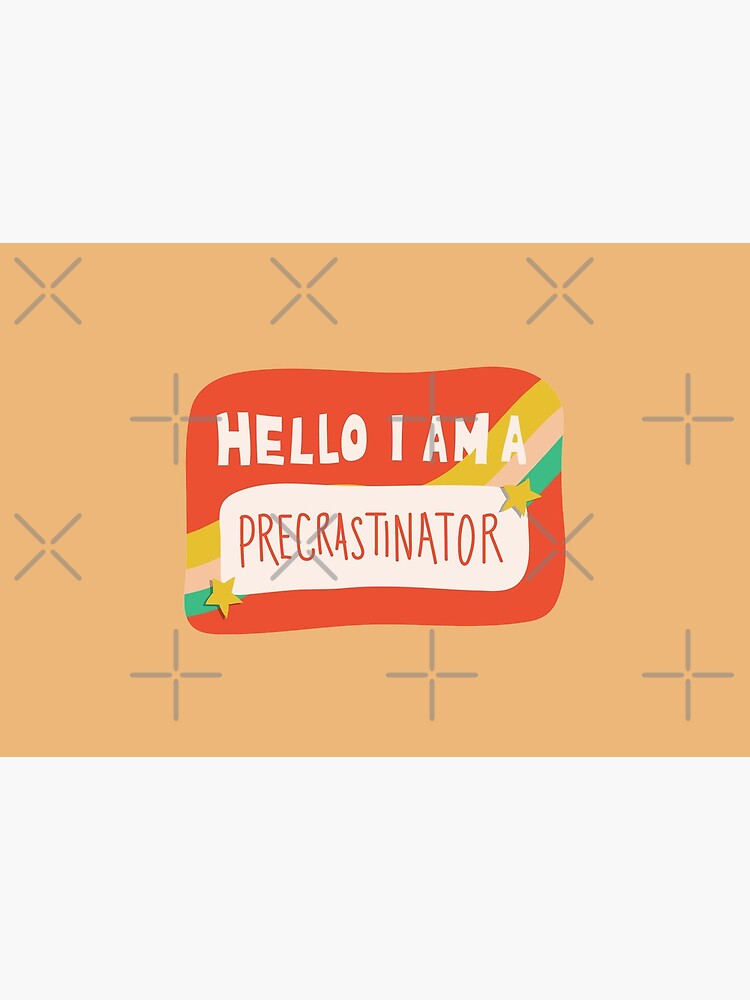 Hello I am a Precrastinator by doodlebymeg