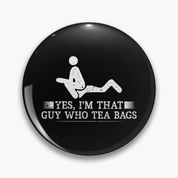 Item preview, YES, I'M THAT GUY WHO TEA BAGS designed and sold by NAILED-IT-LTD.