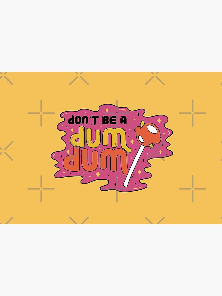 Don't be a dum dum by doodlebymeg