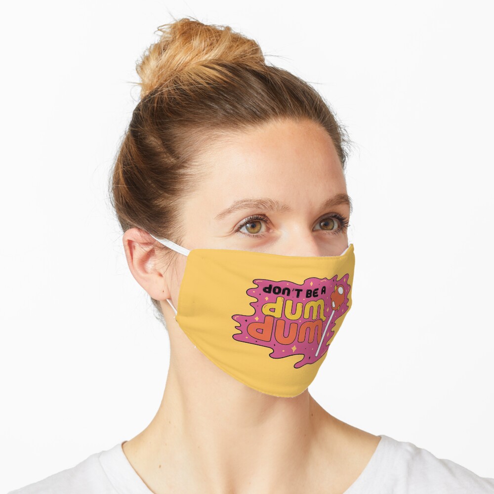 Don't be a dum dum Mask
