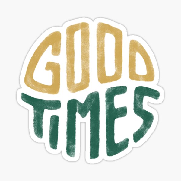Good Times Sticker