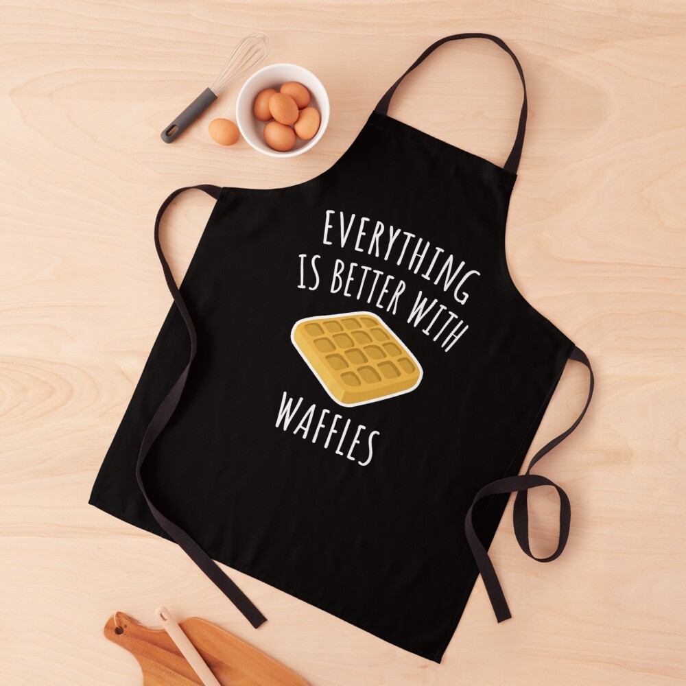 Everything Is Better With Waffles Apron