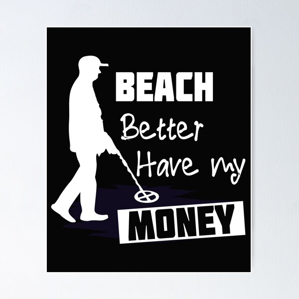 Item preview, Beach Better Have My Money Metal Detecting designed and sold by losttribe.