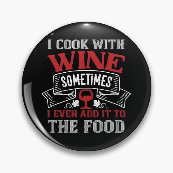 Item preview, I Cook With Wine Sometimes I Even Add It To The Food  designed and sold by GoodVibeDesign.
